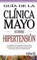Guia de la Clinica Mayo sobre Hipertension / Mayo Clinic on High Blood Pressure