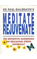 Meditate Rejuvinate: The Definitive Handbook on Releasing Stress Naturally