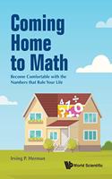Coming Home to Math: Become Comfortable with the Numbers That Rule Your Life