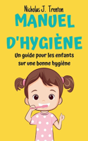 Manuel d'Hygiène: Un guide pour les enfants sur une bonne hygiène