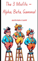 3 Misfits - Alpha, Beta, Gamma!