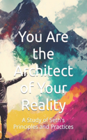 You Are the Architect of Your Reality: A Study of Seth's Principles and Practices