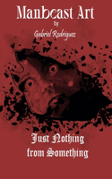 Manbeast Art by Gabriel Rodriguez: Just Nothing from Something