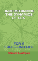 Understanding the Dynamics of Sex for a Fulfilling Life