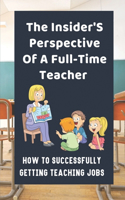The Insider'S Perspective Of A Full-Time Teacher