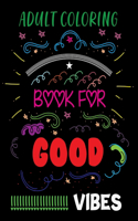 Adult Coloring Book For Good Vibes: Inspirational Coloring Book For Girls