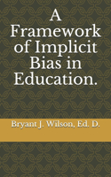 A framework of Implicit Bias in Education.