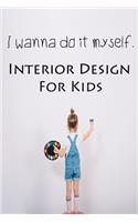 I wanna do it myself. Interior Design for Kids