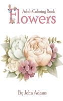 Flowers Adult Coloring Book: An Adult Coloring Book Featuring Exquisite Flower Bouquets and Arrangements for Stress Relief and Relaxation