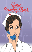 Nurse Coloring Book: Funny Adult Coloring Gift for Registered Nurses, Nurse Practitioners & Nursing Students - Relaxation, Stress Relief and Mood Lifting