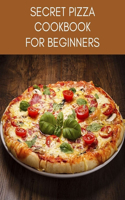 SECRET PIZZA Cookbook For Beginners