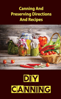 DIY Canning: Canning And Preserving Directions And Recipes