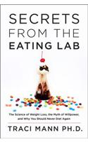 Secrets from the Eating Lab: The Science of Weight Loss, the Myth of Willpower, and Why You Should Never Diet Again