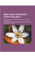 New York Annotated Cases; Selected from the Current Decisions of the New York Courts Volume 5: (English)