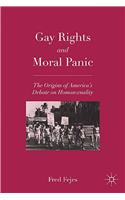 Gay Rights and Moral Panic: The Origins of America's Debate on Homosexuality