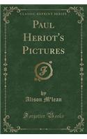 Paul Heriot's Pictures (Classic Reprint)