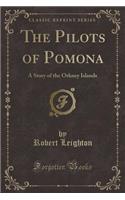 The Pilots of Pomona: A Story of the Orkney Islands (Classic Reprint): A Story of the Orkney Islands (Classic Reprint)