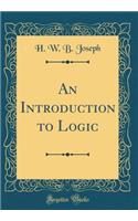 An Introduction to Logic (Classic Reprint)