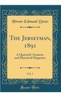 The Jerseyman, 1891, Vol. 1: A Quarterly Amateur and Historical Magazine (Classic Reprint): A Quarterly Amateur and Historical Magazine (Classic Reprint)