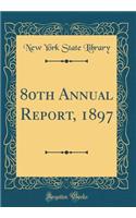 80th Annual Report, 1897 (Classic Reprint)
