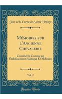 Mémoires sur l'Ancienne Chevalerie, Vol. 2: Considérée Comme un Établissement Politique Et Militaire (Classic Reprint)