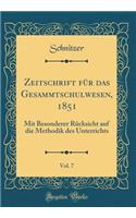 Zeitschrift Fï¿½r Das Gesammtschulwesen, 1851, Vol. 7: Mit Besonderer Rï¿½cksicht Auf Die Methodik Des Unterrichts (Classic Reprint): Mit Besonderer Rï¿½cksicht Auf Die Methodik Des Unterrichts (Classic Reprint)