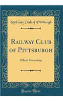 Railway Club of Pittsburgh: Official Proceedings (Classic Reprint): Official Proceedings (Classic Reprint)