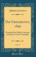 Die Grenzboten, 1896, Vol. 55: Zeitschrift FÃ¼r Politik, Litteratur Und Kunst; Viertes Vierteljahr (Classic Reprint)