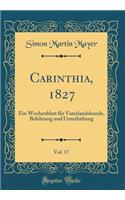 Carinthia, 1827, Vol. 17: Ein Wochenblatt FÃ¼r Vaterlandskunde, Belehrung Und Unterhaltung (Classic Reprint)