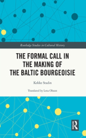 The Formal Call in the Making of the Baltic Bourgeoisie: (Routledge Studies in Cultural History)