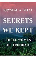 Secrets We Kept: Three Women of Trinidad