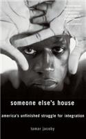 Someone Else's House: America's Unfinished Struggle for Integration