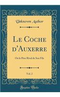 Le Coche d'Auxerre, Vol. 2: Ou le Père Rival de Son Fils (Classic Reprint)