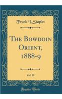 The Bowdoin Orient, 1888-9, Vol. 18 (Classic Reprint)