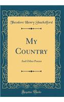 My Country: And Other Poems (Classic Reprint)