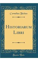 Historiarum Libri (Classic Reprint)