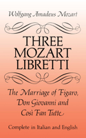 Three Mozart Libretti: The Marriage of Figaro, Don Giovanni and Cosi Fan Tutte ((Eng it