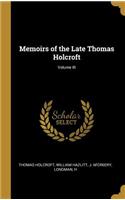 Memoirs of the Late Thomas Holcroft; Volume III