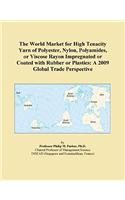 The World Market for High Tenacity Yarn of Polyester, Nylon, Polyamides, or Viscose Rayon Impregnated or Coated with Rubber or Plastics