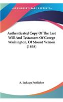 Authenticated Copy Of The Last Will And Testament Of George Washington, Of Mount Vernon (1868)