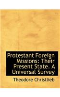 Protestant Foreign Missions: Their Present State. a Universal Survey (Large Print Edition)