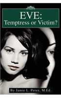 Eve: Temptress or Victim?