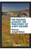 The Fighting Mascot, the True Story of a Boy Soldier