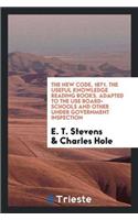 New Code, 1871. the Useful Knowledge Reading Books. Adapted to the Use Board-Schools and Other Under Government Inspection