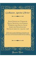 Reise Durch Das Türkische Reich, Äegypten Und Persien, Während Der Ersten Sechs Jahre Der Französischen Republik Oder Von 1792 Bis 1798: Welcher Die 5te Und 6te Abtheilung, Oder Die Reise Nach Persien Und Zurück Durch Die Asiatische Türkei, Cypern,