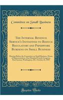 The Internal Revenue Service's Initiatives to Reduce Regulatory and Paperwork Burdens on Small Business: Hearing Before the Committee on Small Business, House of Representatives, One Hundred Fourth Congress, First Session; Washington, DC, October 2