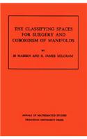 Classifying Spaces for Surgery and Corbordism of Manifolds: (92 Annals of Mathematics Studies)
