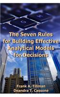 Seven Rules for Building Effective Analytical Models for Decisions