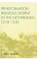 Pre-Reformation Religious Dissent in The Netherlands, 1518-1530