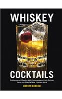 Whiskey Cocktails: Rediscovered Classics and Contemporary Craft Drinks Using the World's Most Popular Spirit